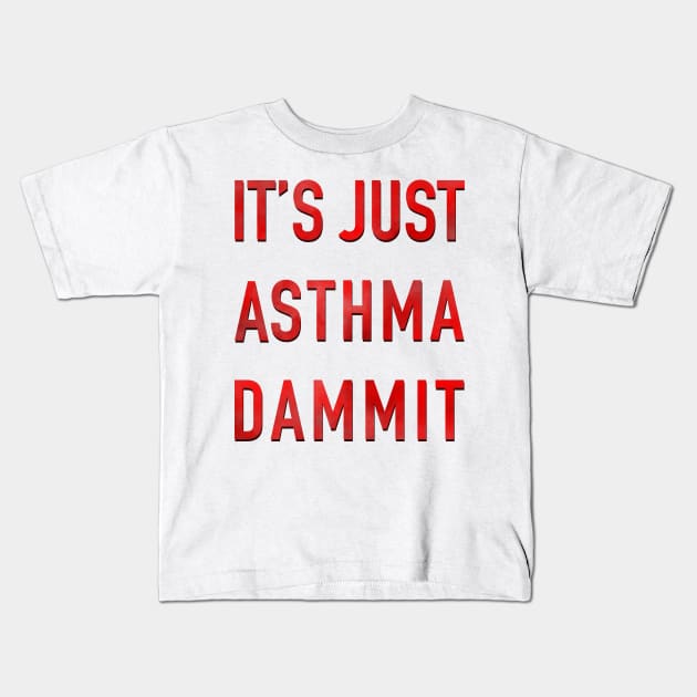 It’s Just Asthma Dammit Kids T-Shirt by Big Sexy Tees